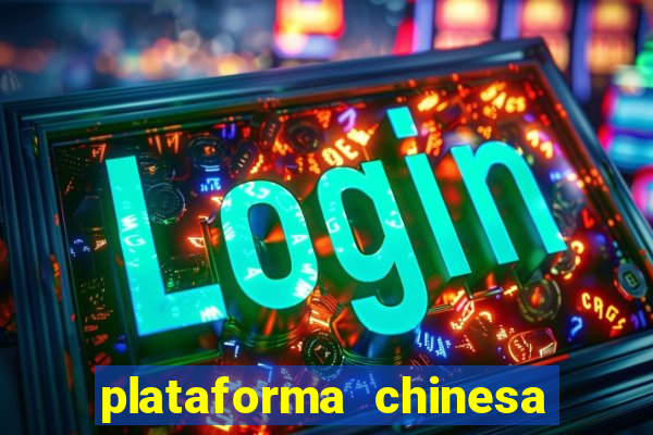 plataforma chinesa do jogo do tigrinho